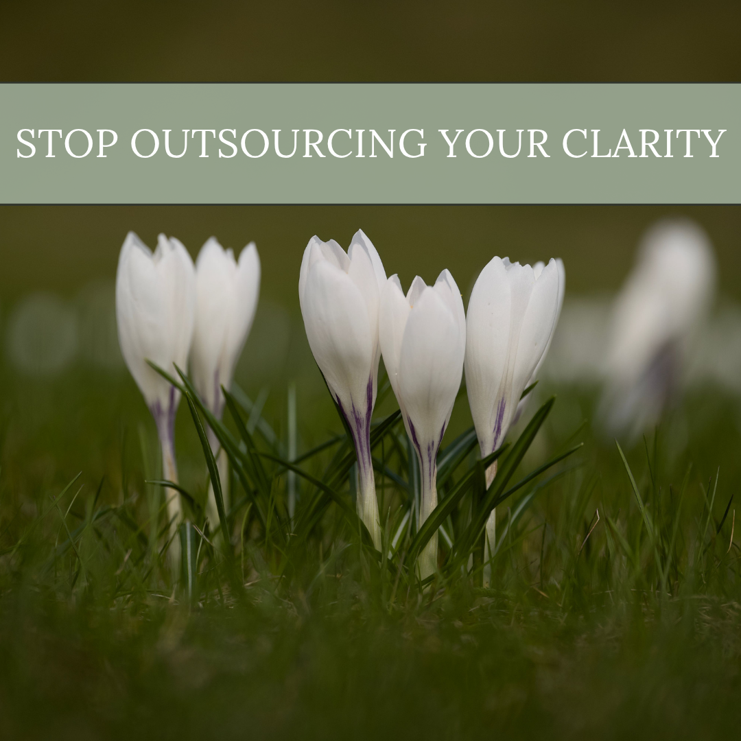 Stop Outsourcing Your Clarity