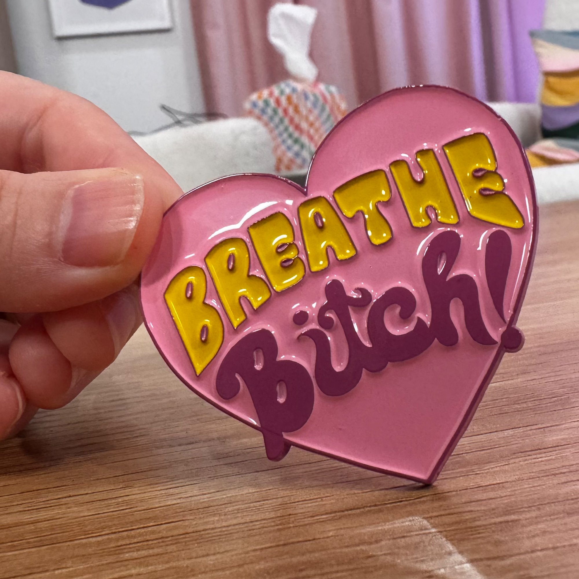Breathe, Bitch!  pin
