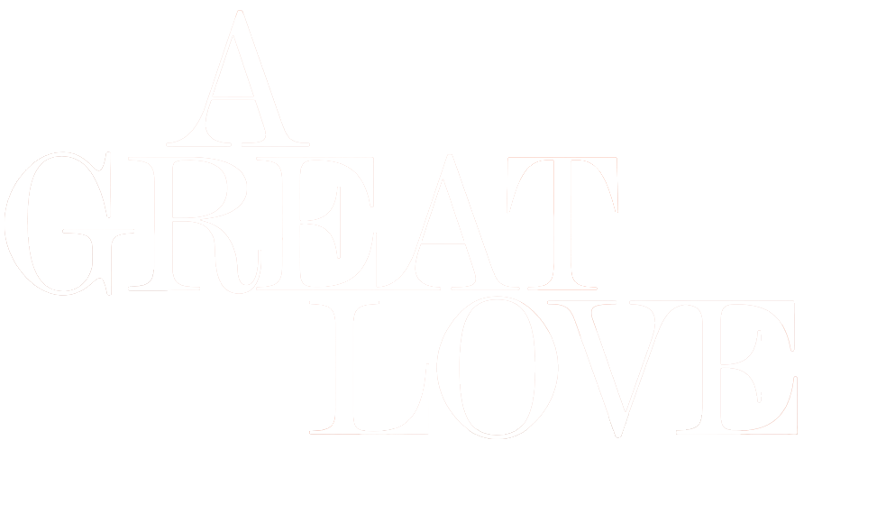 White text on a black background reading "A GREAT LOVE."