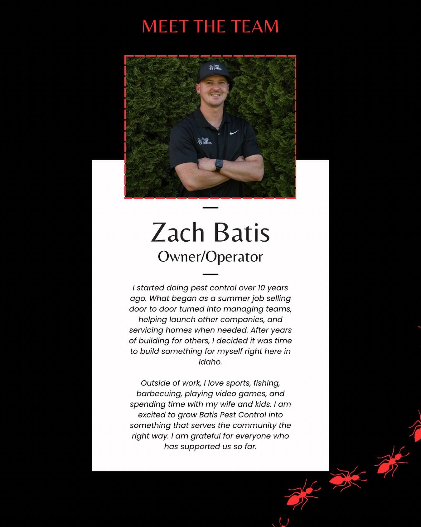 👋 Meet Zach — the guy behind the bugs (and the business)!
With over 10 years of experience in pest control, Zach’s worked his way from knocking doors to launching companies. Now he’s building something of his own right here in Ida