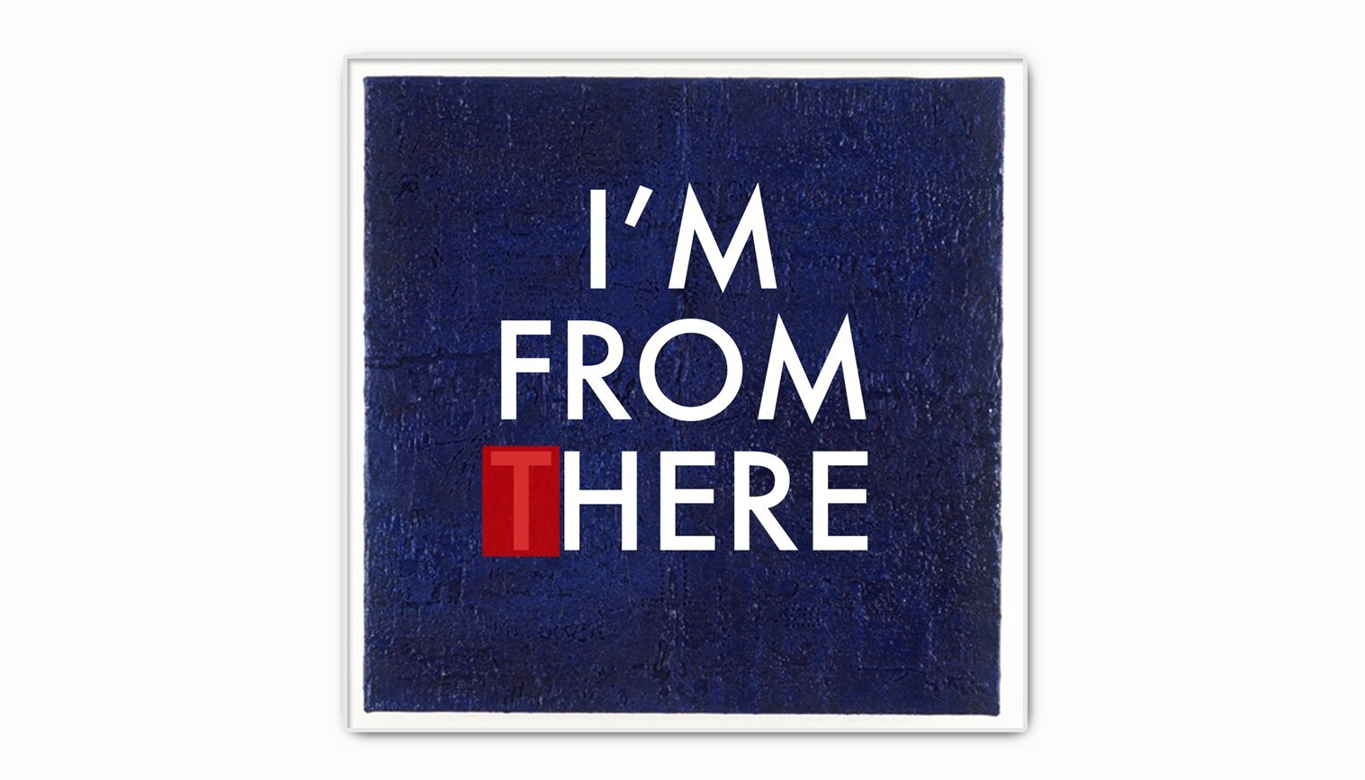 I am from (T)here I Acrylic on Wood I 2015