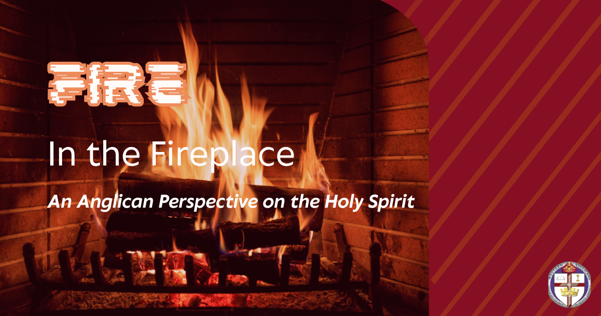 Fire in the Fireplace: An Anglican Perspective on the Holy Spirit