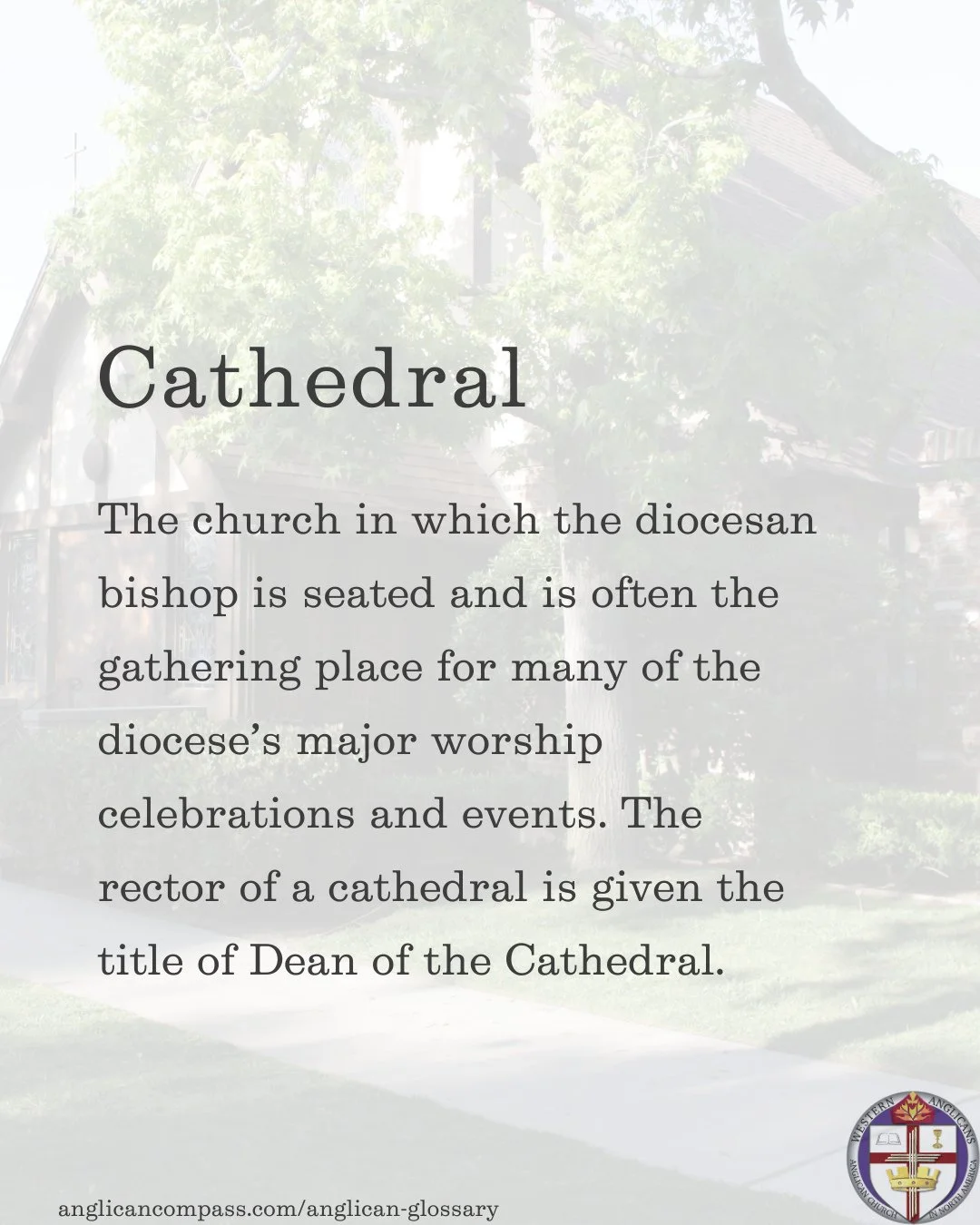 Cathedral⁠
⁠
The church in which the diocesan bishop is seated and is often the gathering place for many of the diocese&rsquo;s major worship celebrations and events. The rector of a cathedral is given the title of Dean of the Cathedral.