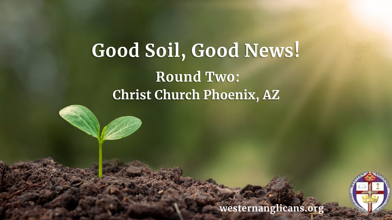 Good Soil, Good News Round Two: Christ Church, Phoenix, AZ
