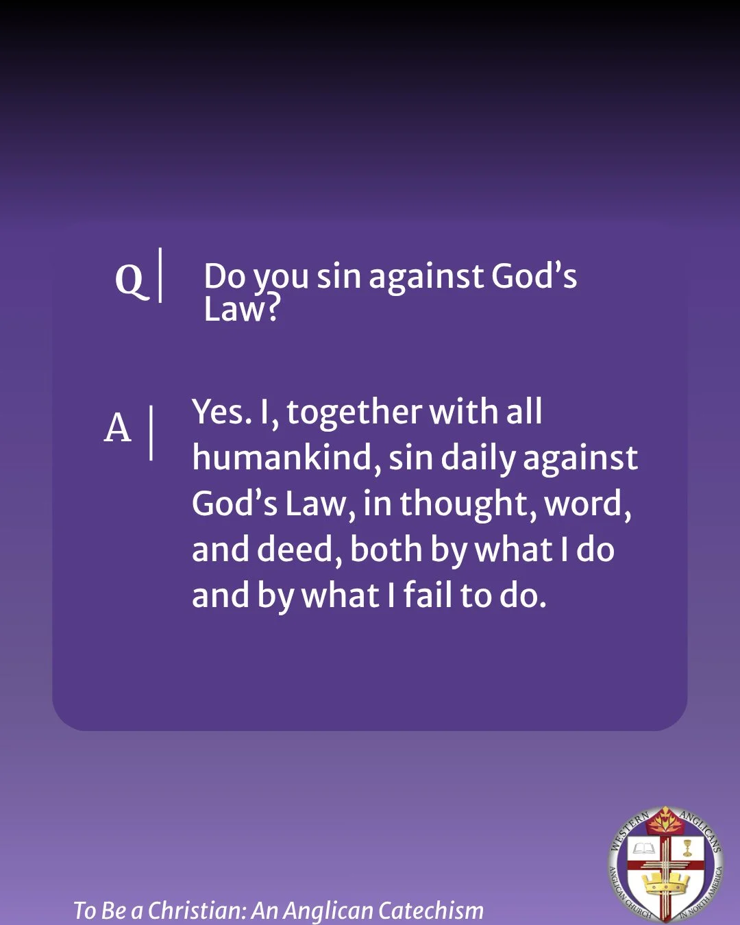 Do you sin against God's law?⁠
⁠
Yes. I, together with all humankind, sin daily against God&rsquo;s Law, in thought, word, and deed, both by what I do and by what I fail to do.