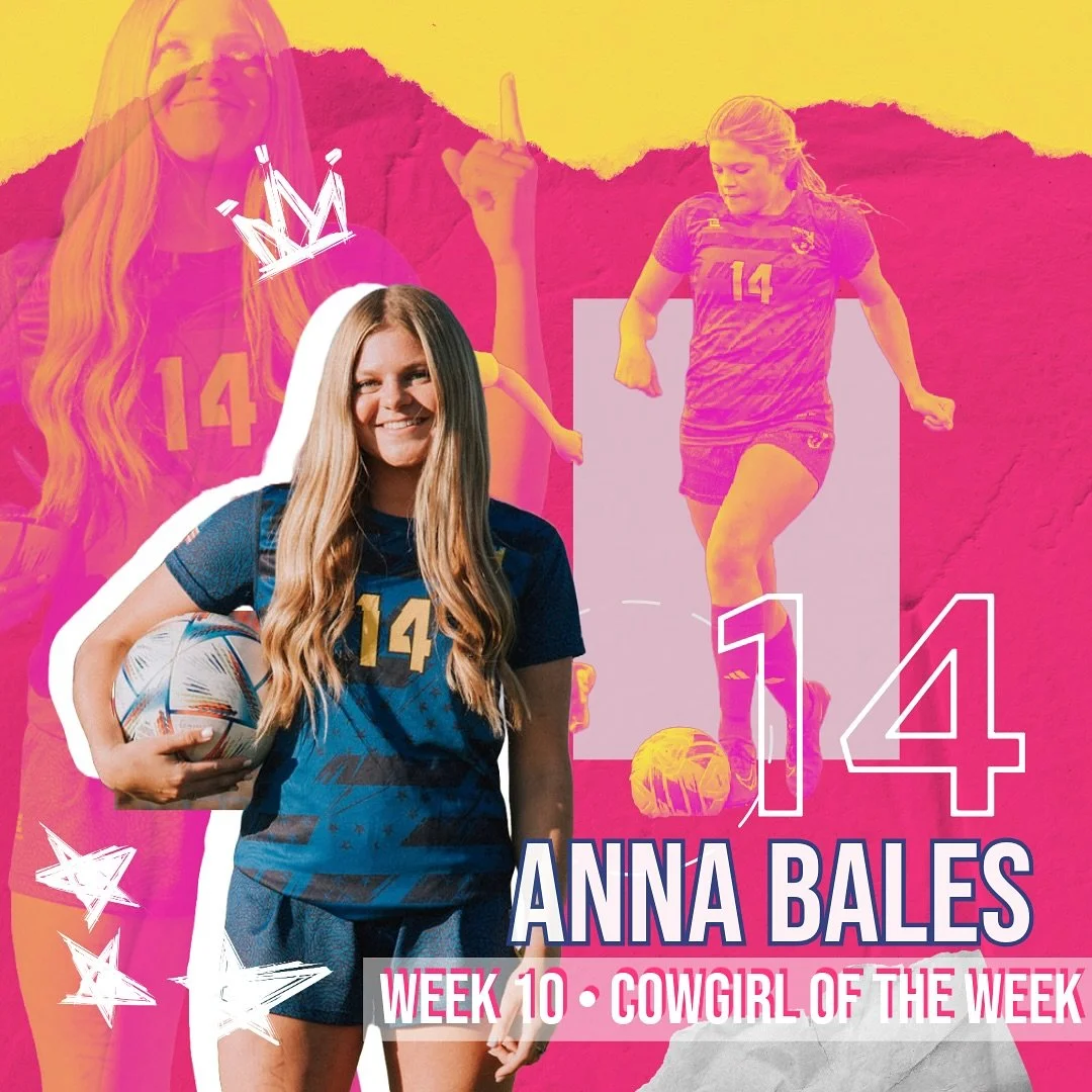 And now we are caught up with last weeks Cowgirls of the week&hellip; (drum roll, please)

WEEK 10 &bull;
Varsity Athlete of the Week:
Anna Bales, Sophomore, Center Mid and Forward. Involved in over 70% of our passing strings this week with 3 of our 