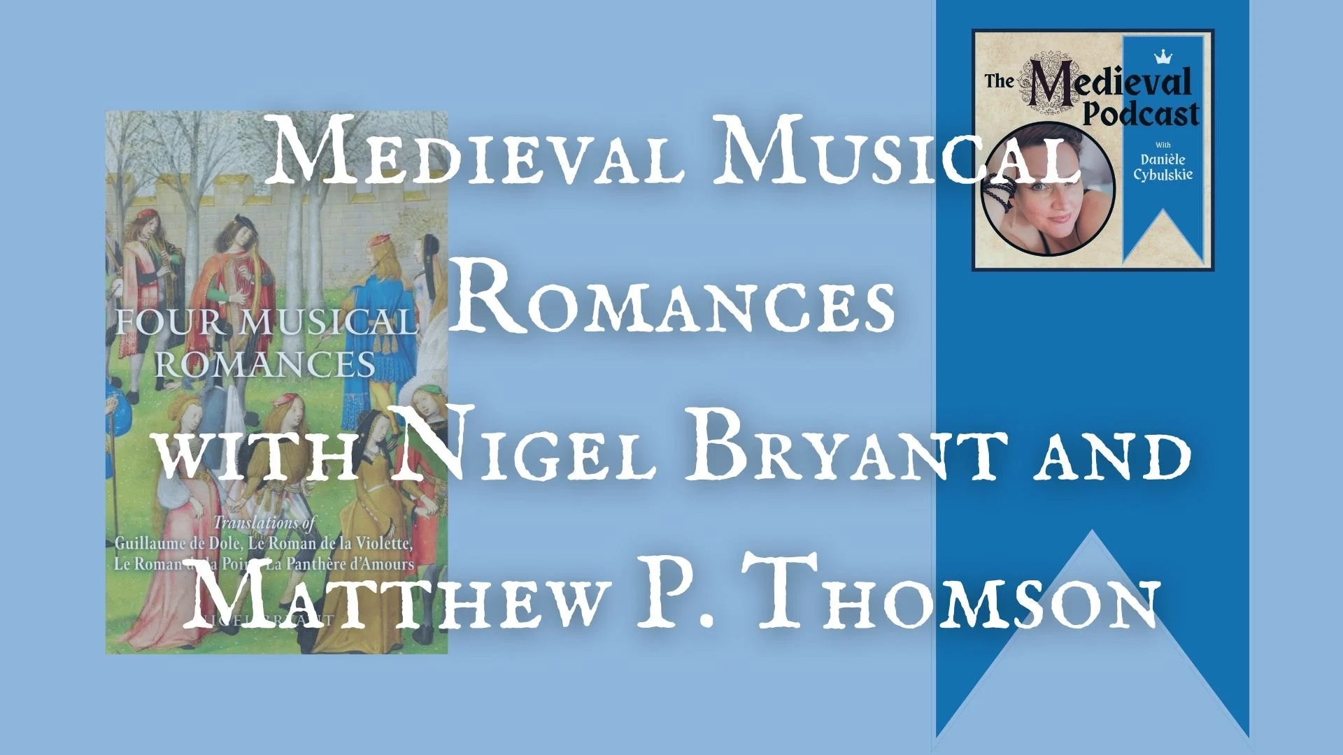 Medieval Musical Romances with Nigel Bryant and Matthew P. Thomson