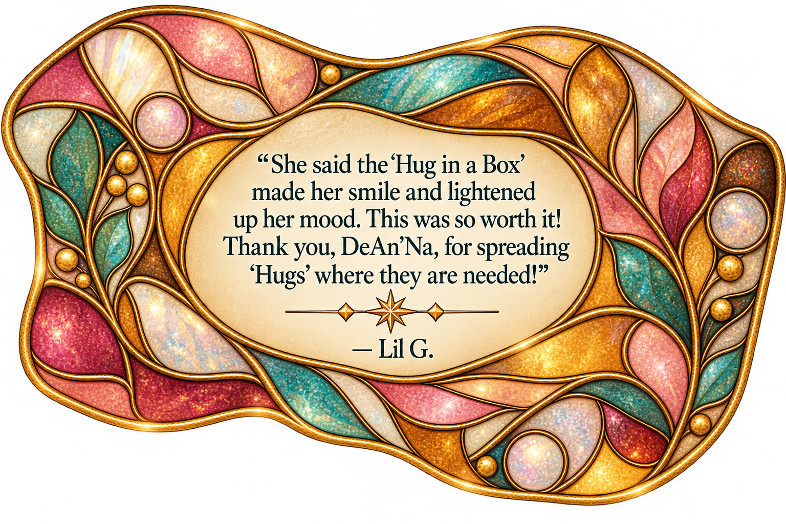 Rose, coral, amber, turquoise, opalescent, and gold stained-glass mosaic featuring Lil G.’s reflection about a Hug in a Box making her niece smile and thanking DeAn’Na for spreading hugs where they are needed.
