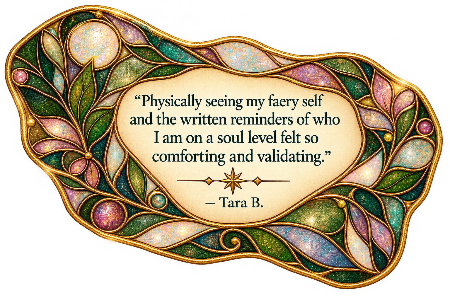 Woodland green, teal, lavender, pink, opalescent, and gold stained-glass mosaic featuring Tara B.’s reflection, ‘Physically seeing my faery self and the written reminders of who I am on a soul level felt so comforting and validating.’