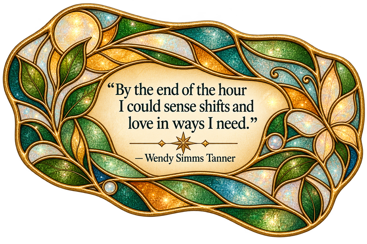 Green, teal, amber, and opalescent stained-glass mosaic featuring Wendy Simms Tanner’s reflection, ‘By the end of the hour I could sense shifts and love in ways I need.’