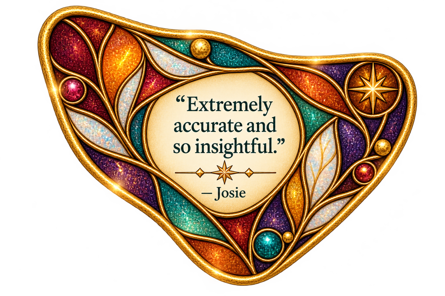 Angular garnet, orange, violet, turquoise, opalescent, and gold stained-glass mosaic featuring Josie’s reflection, ‘Extremely accurate and so insightful.’