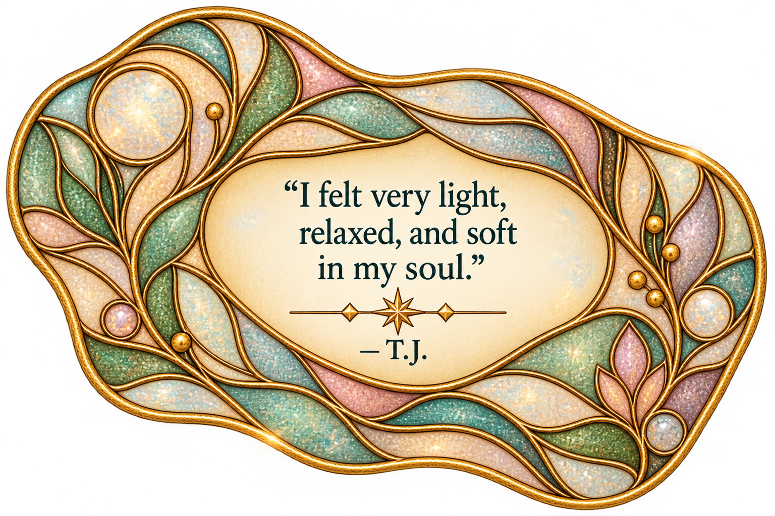 A decorative stained glass panel with swirling patterns in pastel colors bordered by a gold outline. In the center, a quote reads: "I felt very light, relaxed, and soft in my soul" by T.J.