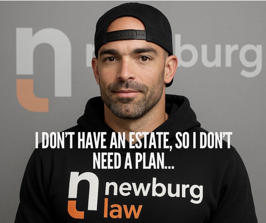 Trust Talk Tuesday: “I Don’t Have an Estate, So I Don’t Need a Plan… Right?”