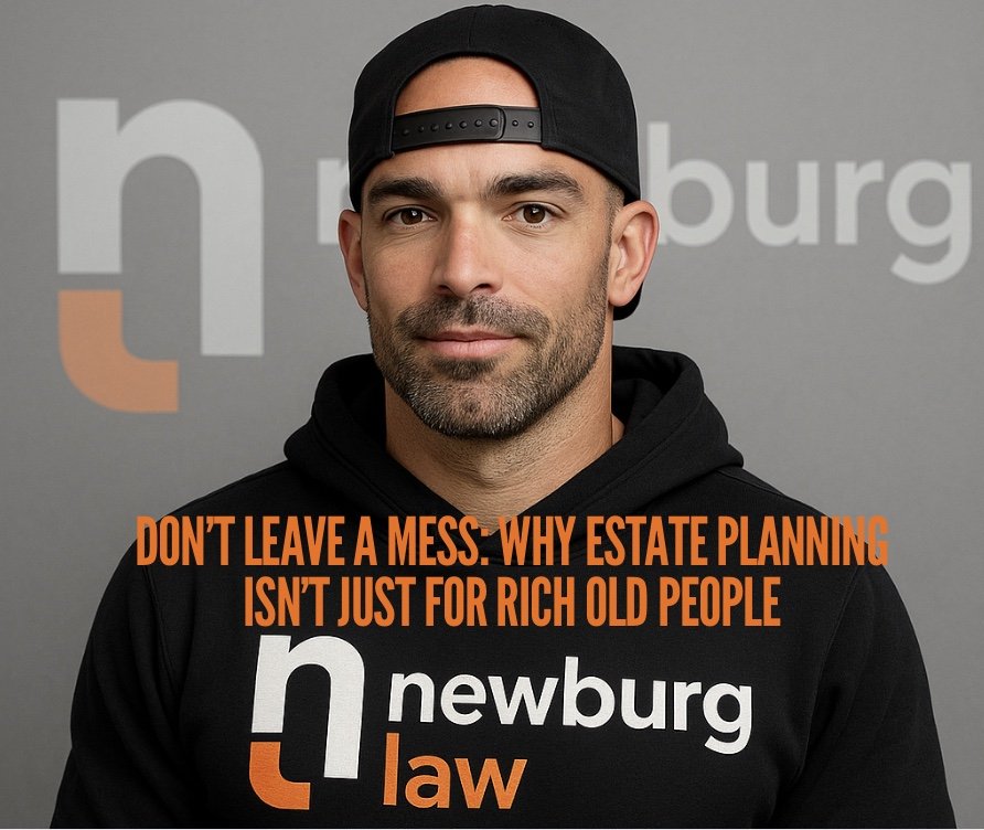 Don’t Leave a Mess: Why Estate Planning Isn’t Just for Rich Old People