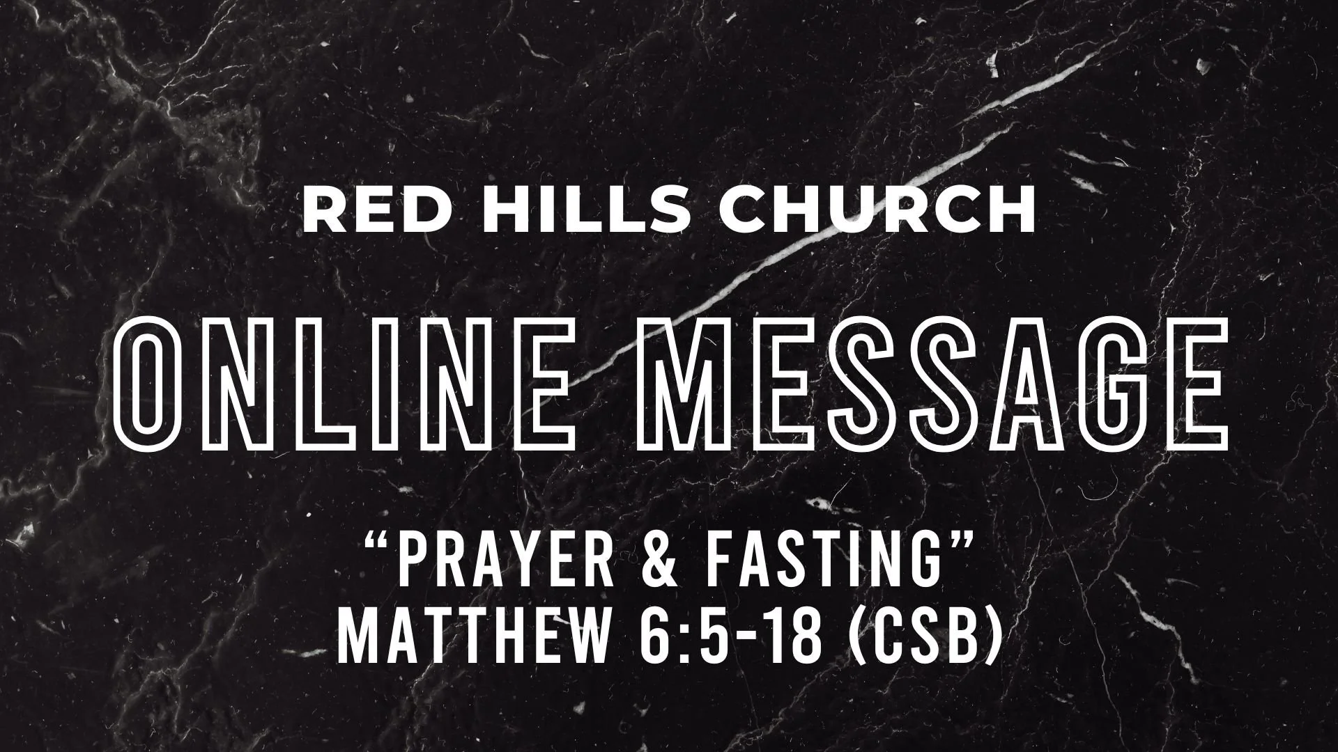 Red Hills Church Podcast - Prayer &amp; Fasting (Matthew 6:5-18) (CSB)