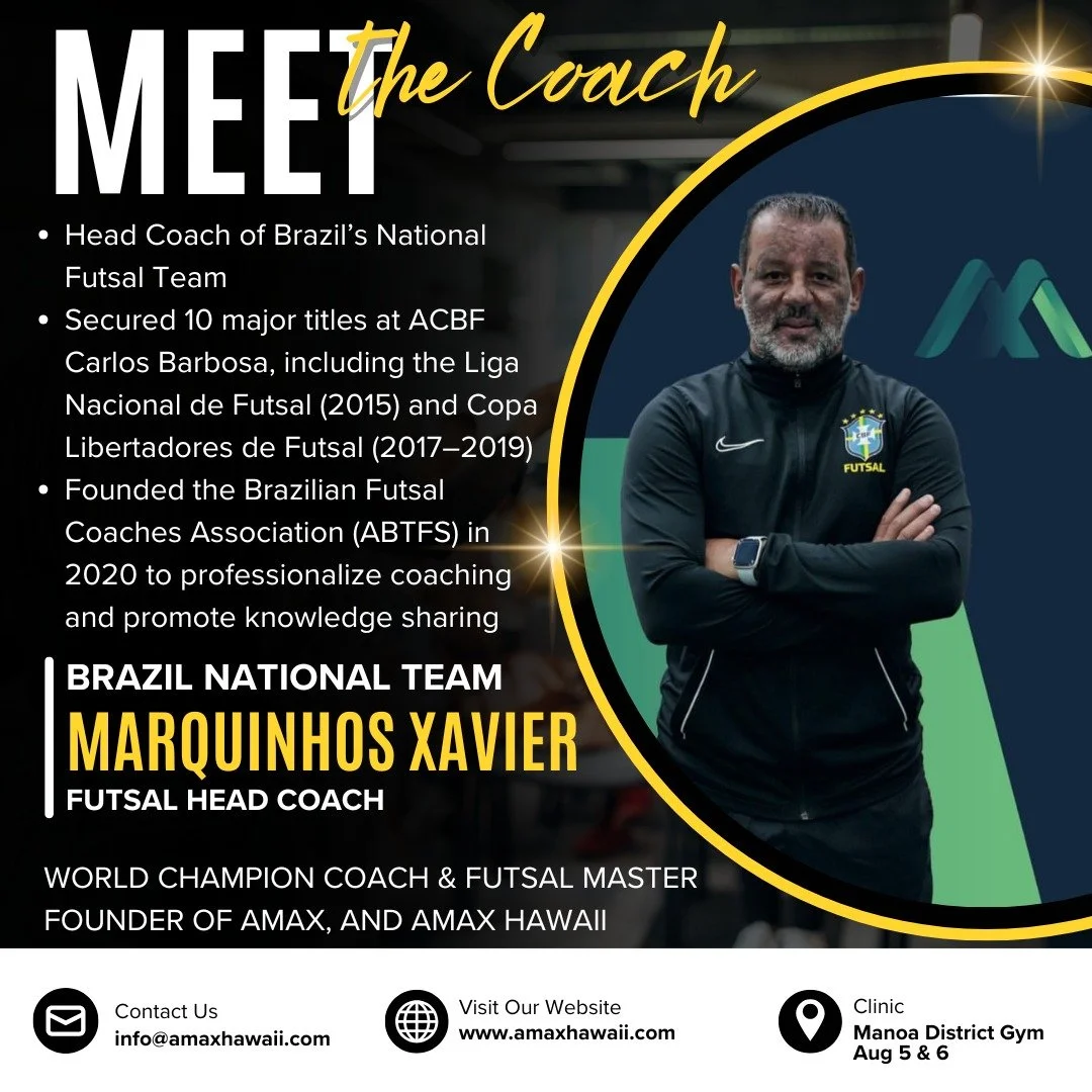 21 more days to sign-up! Train with the best in the world at futsal! This is the first time Coach Marquinhos is teaching outside of Brazil. This event will kick-off his own AMAX Academy here in Hawaii! Visit our website at www.amaxhawaii.com for more