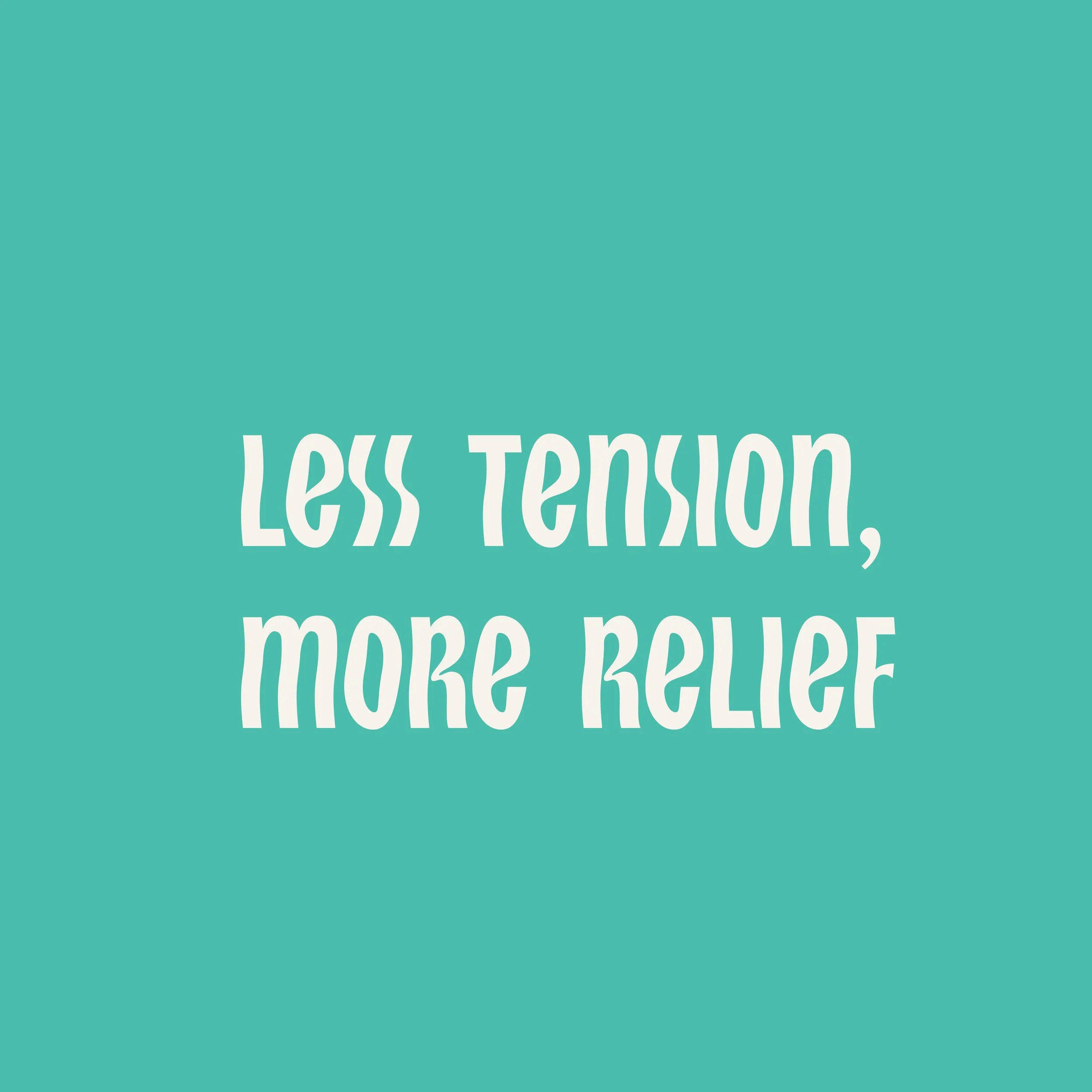 Motivational quote on teal background that reads, 'Less tension, more relief.'