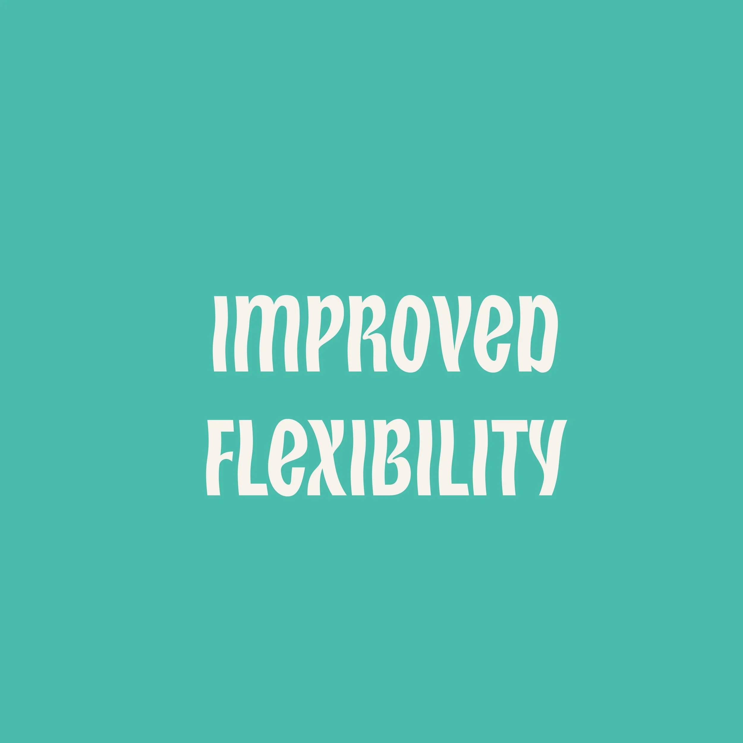 A teal background with white text that reads "Improved Flexibility".