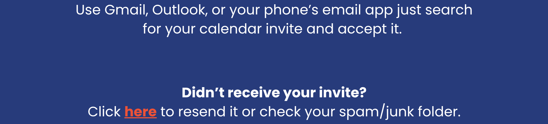 A screen displaying instructions for using Gmail, Outlook, or a phone's email app to find calendar invites and accept them. It also explains how to resend or check spam/junk folders if the invite was not received.