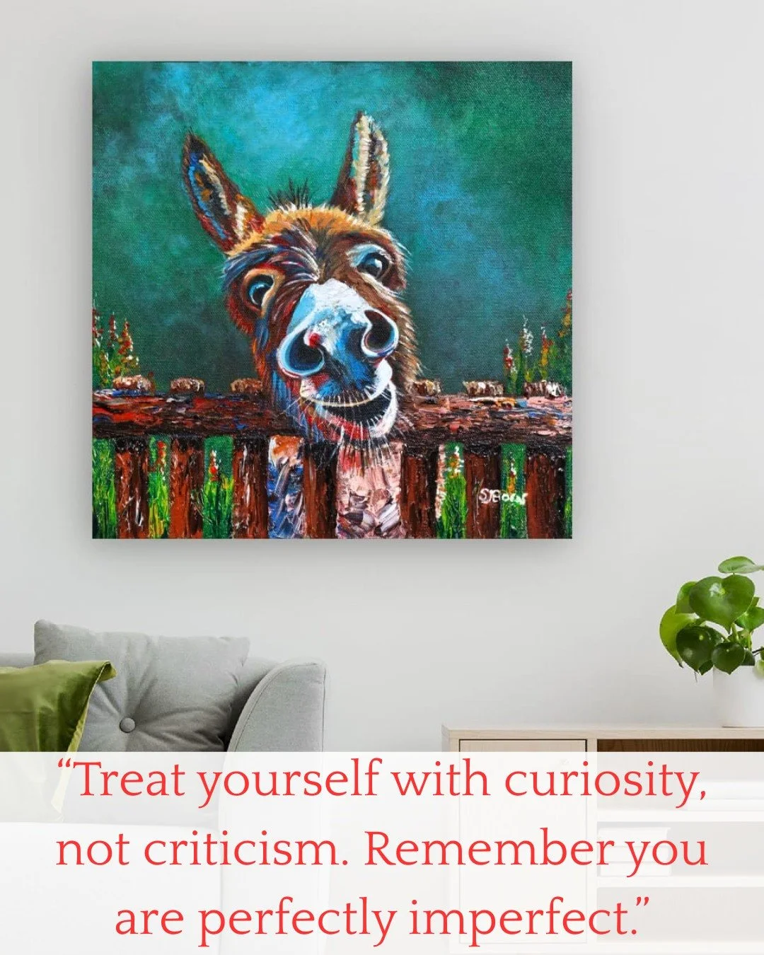 "Treat yourself with curiosity, not criticism. Remember you are perfectly imperfect."