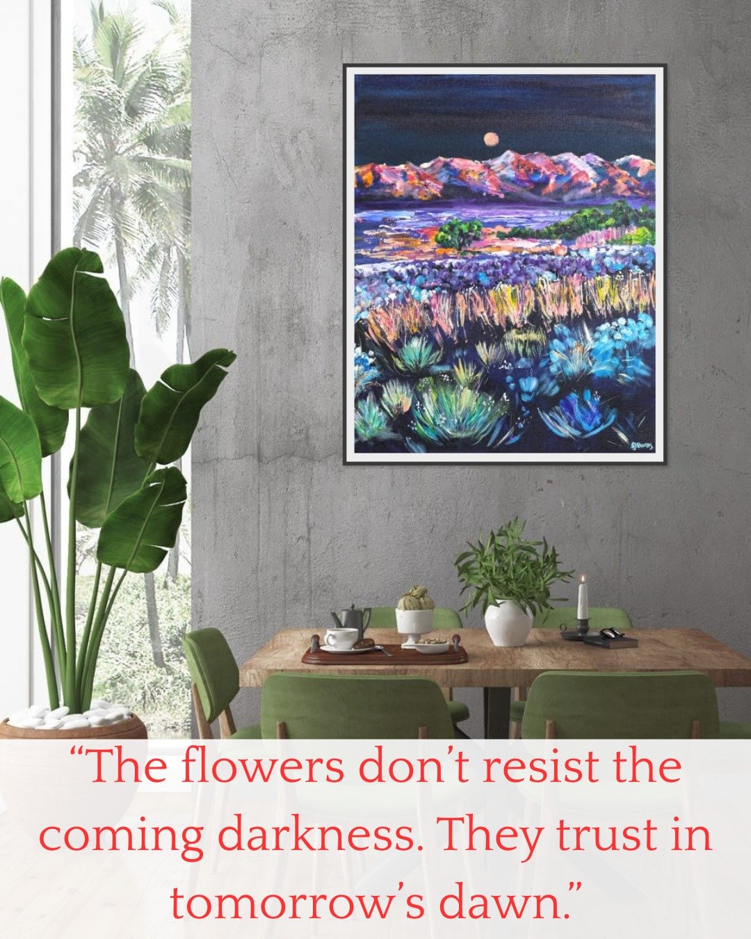 "The flowers don't resist the coming darkness. They trust in tomorrow's dawn."