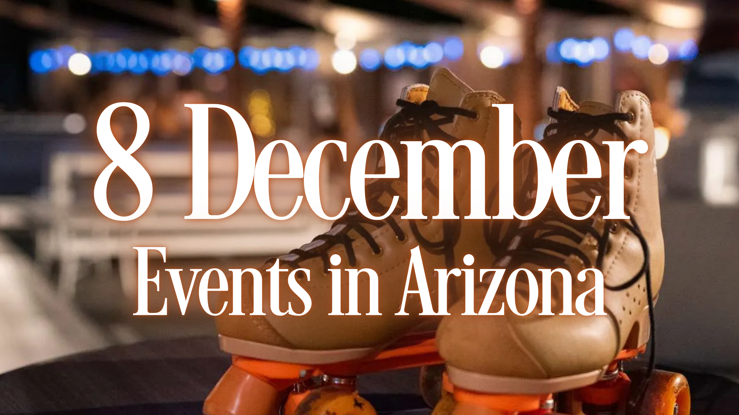 8 December Events in Arizona