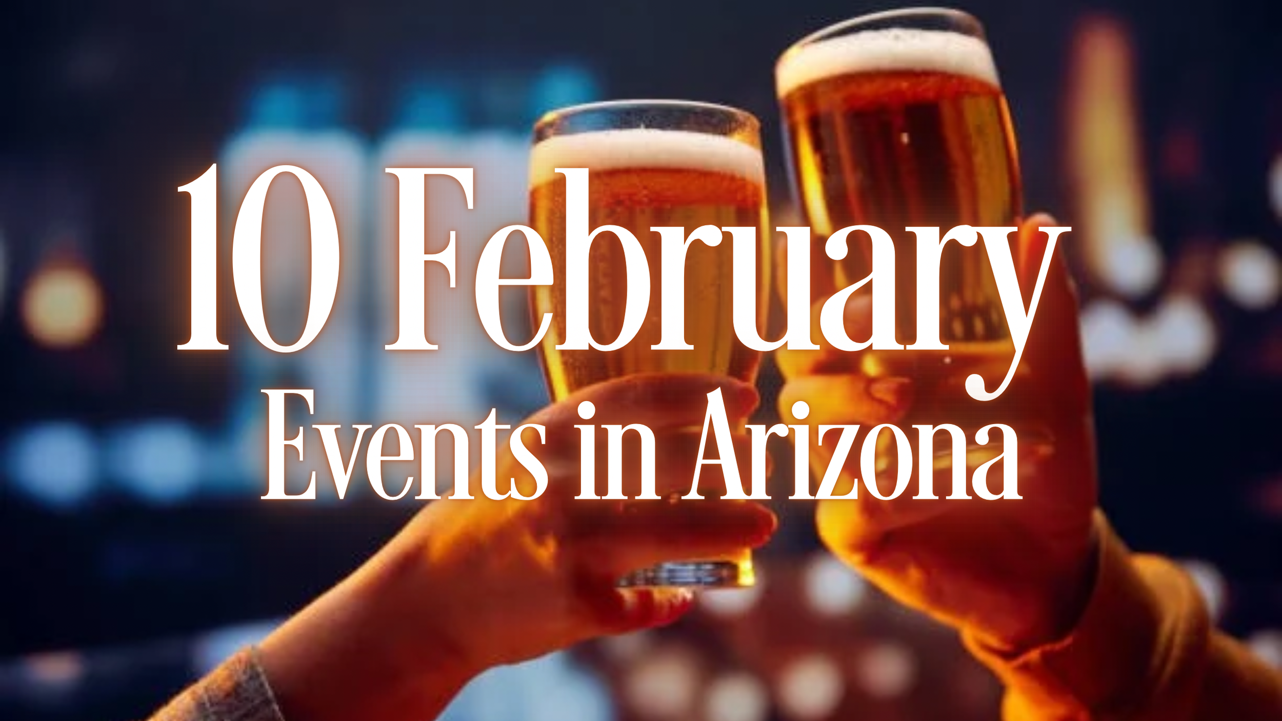 10 February Events in Arizona