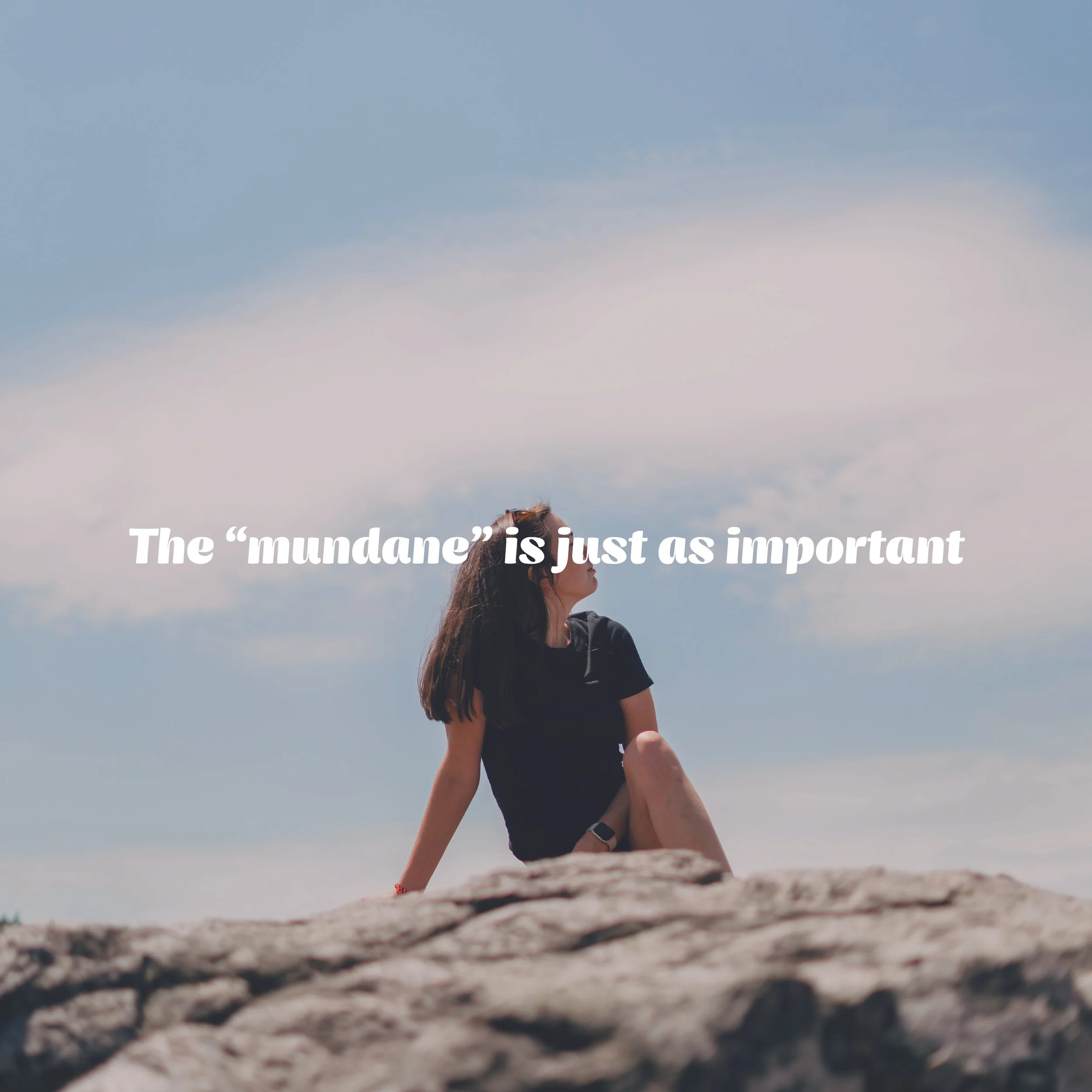 The “Mundane” is Just as Important.