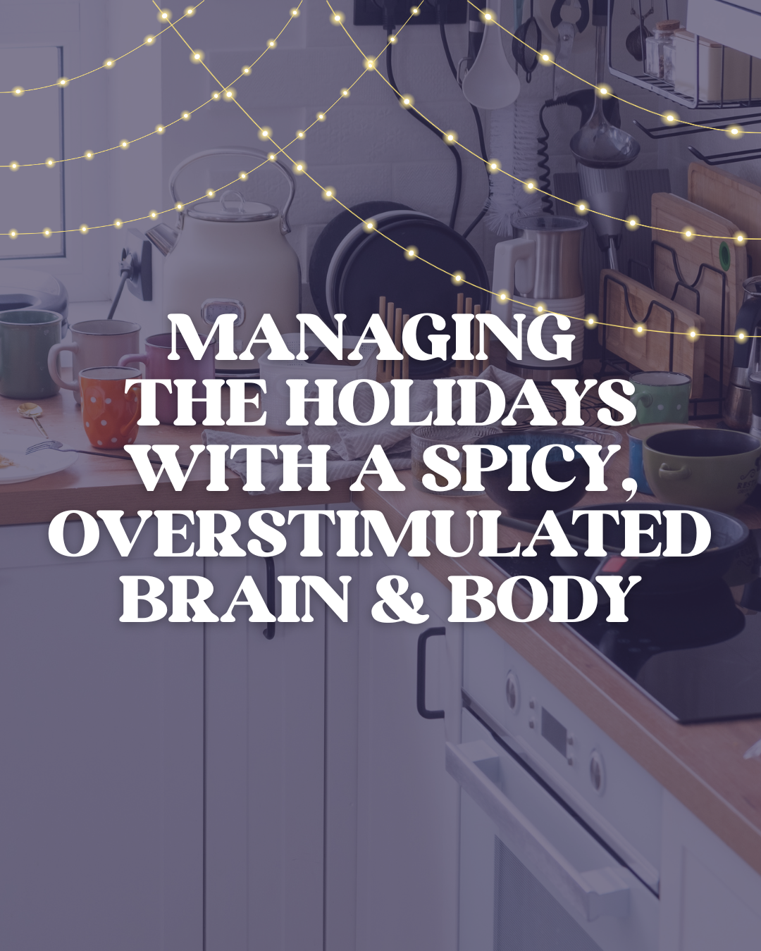 Managing Holiday Gatherings as an Overstimulated Spicy Brain