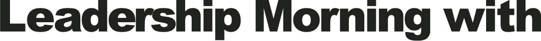 Text reading 'Leadership Morning with' in bold black letters on a white background.