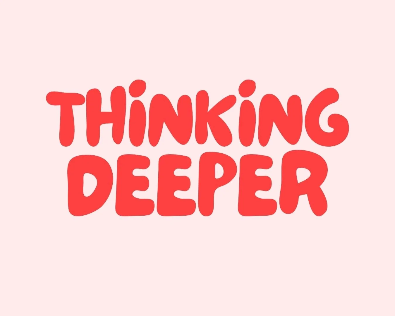 Thinking Deeper