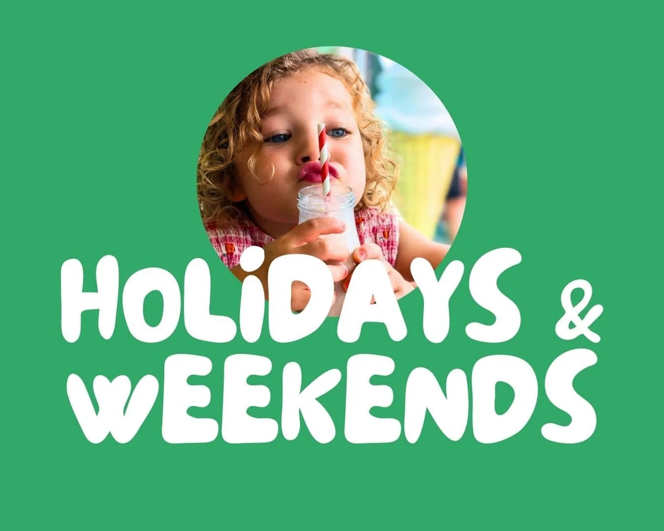 Holidays &amp; Weekends