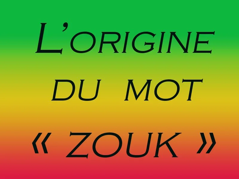 l’origine du « mot ZOUK »