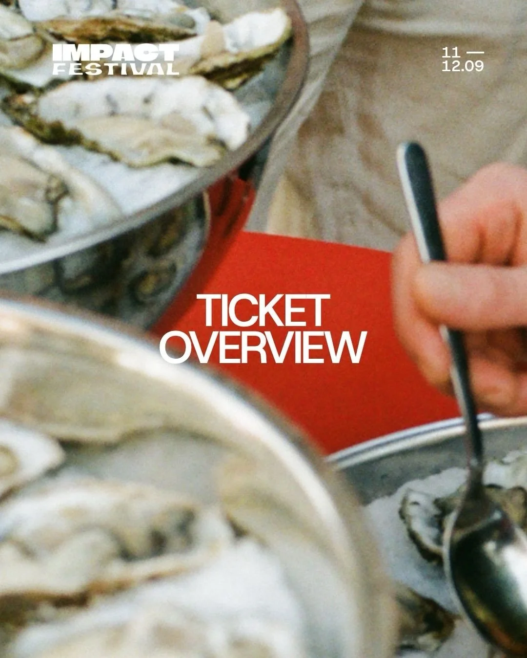 TICKET OVERVIEW

NB: IMPACT DINNER (*limited seating) is hosted by @paulicph &amp; @far_cph and includes invasive oysters, three servings, and four glasses of wine. The dinner is held in our FOOD COURT and starts at 18:00 on Friday, September 11. To 