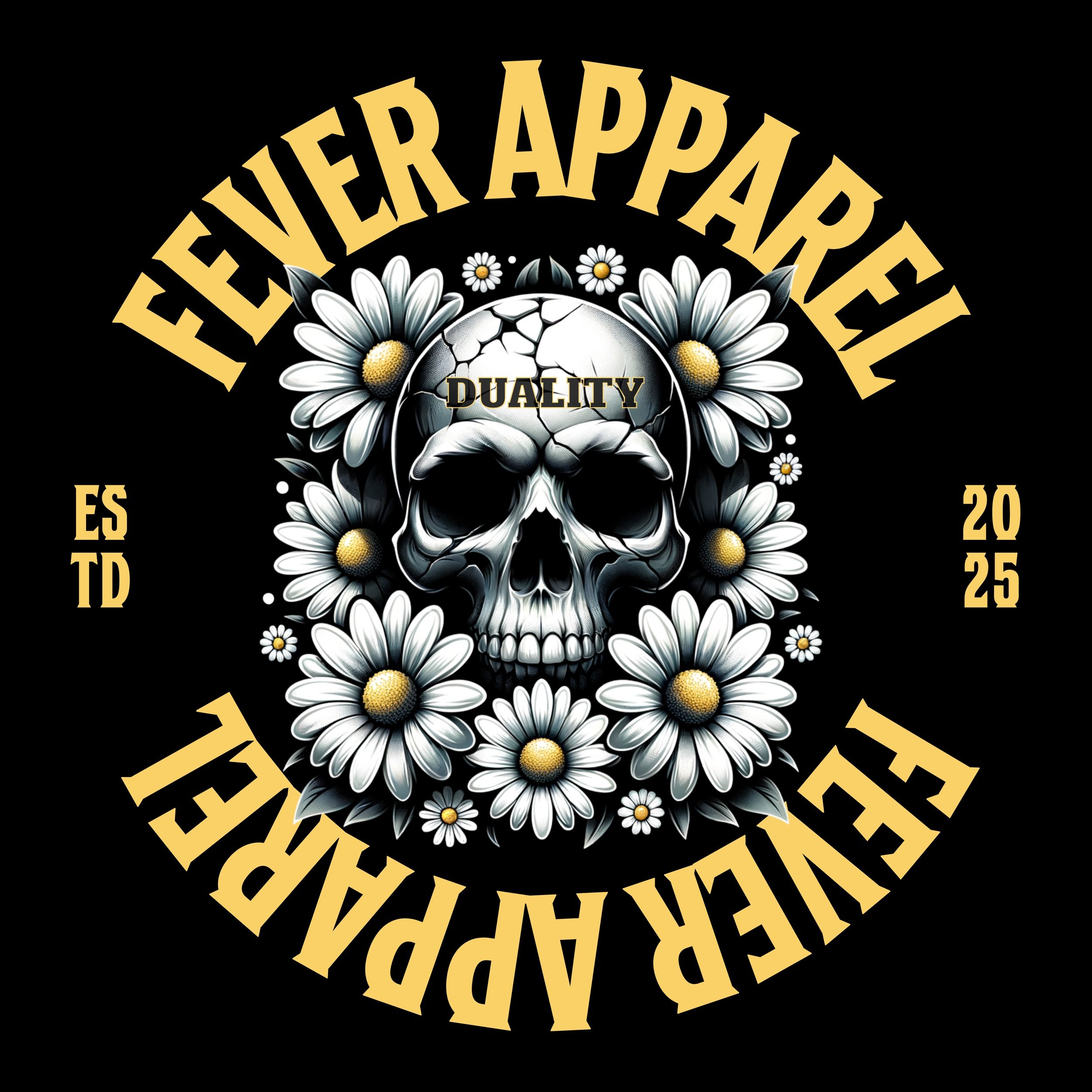 A graphic design featuring a skull surrounded by daisies and smaller flowers, with bold yellow text that reads 'FEVER APPAREL' and 'TRIPLE APPAREL.' The skull has a cracked top with the word 'DUALITY' inside it. Additional smaller text includes 'ESTD