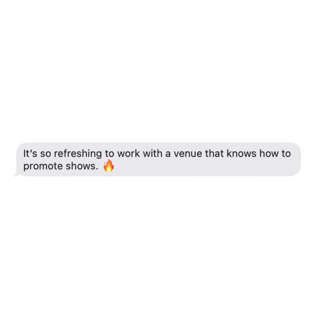 Text message bubble stating, "It's so refreshing to work with a venue that knows how to promote shows." with a fire emoji.