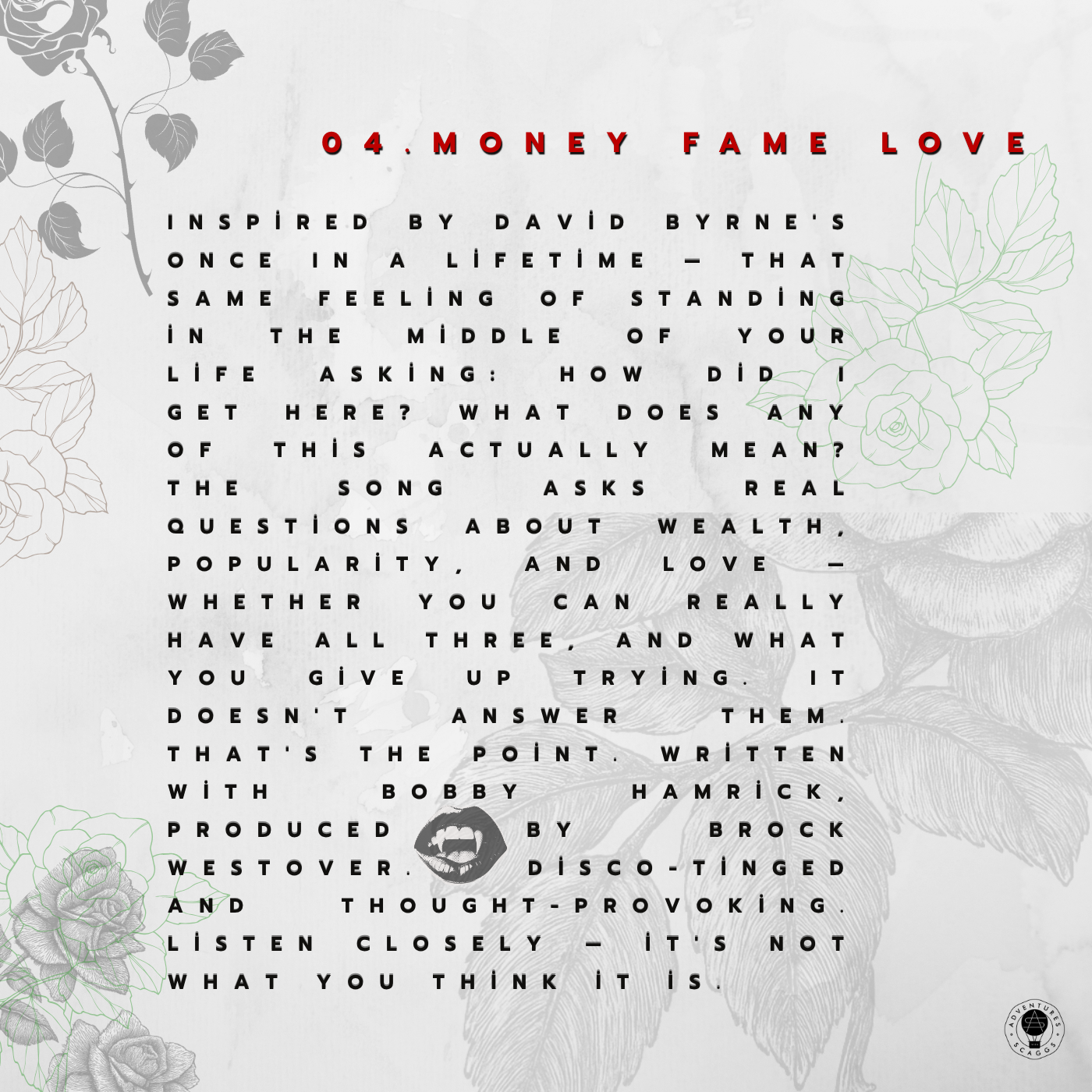 Every song on this album has a story. This exclusive digital artwork — available only with the purchase of Money Fame Love at the Scaggs City Shop on Bandcamp — includes personal liner notes written by Noelle for each track on the LP, bringing you in