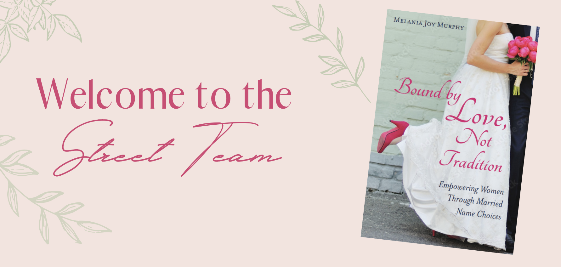 Soft blush-pink banner with delicate green leaf accents. Large script and serif text reads “Welcome to the Street Team.” On the right, a tilted book cover of Bound by Love, Not Tradition shows a bride in a white dress and pink heels holding a bouquet