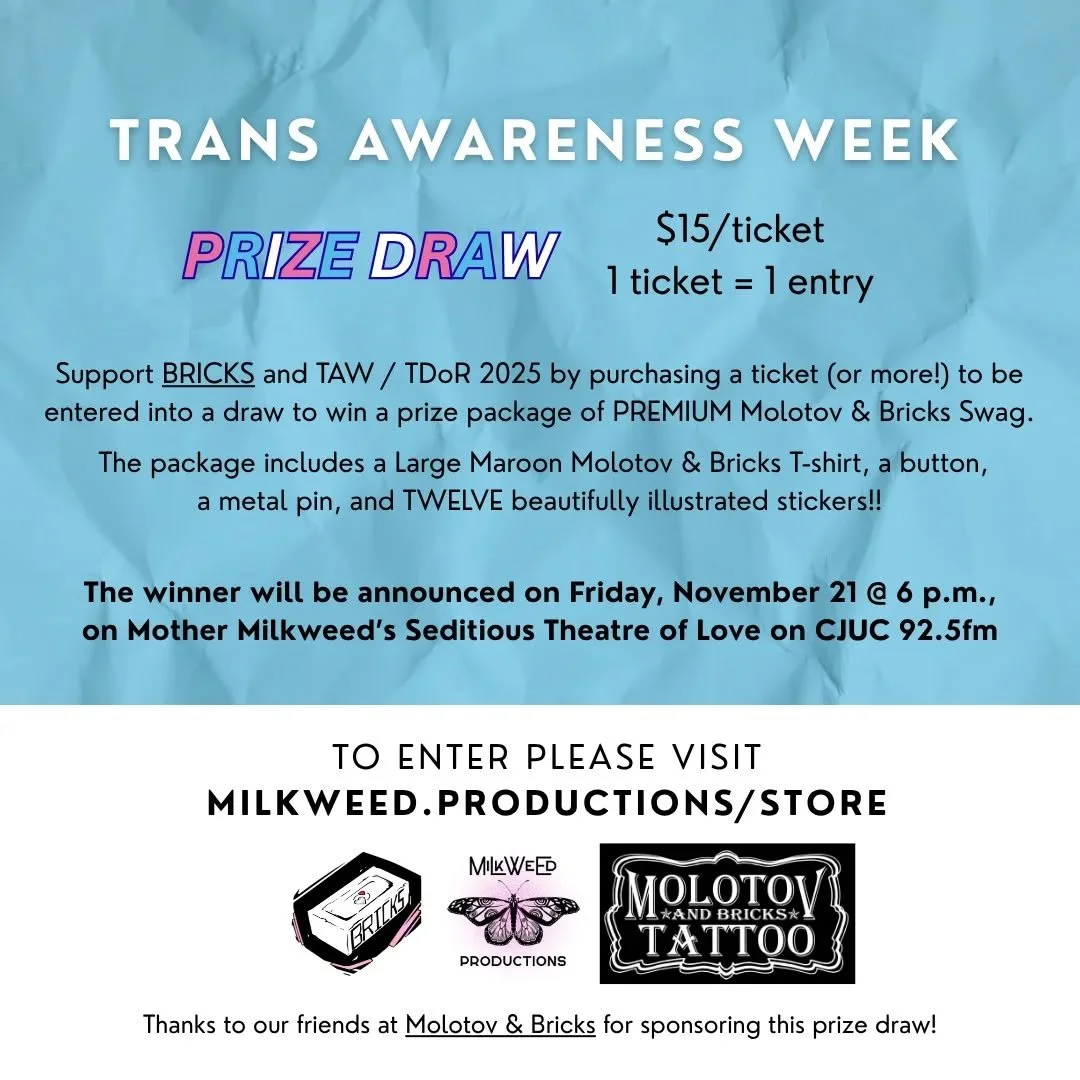 Support BRICKS and TAW / TDoR 2025 by purchasing a ticket (or more!) to be entered into a draw to win a prize package of PREMIUM Molotov &amp; Bricks Swag!

One purchase = one entry, two tickets = two entries, and so on!

Included in the package is a