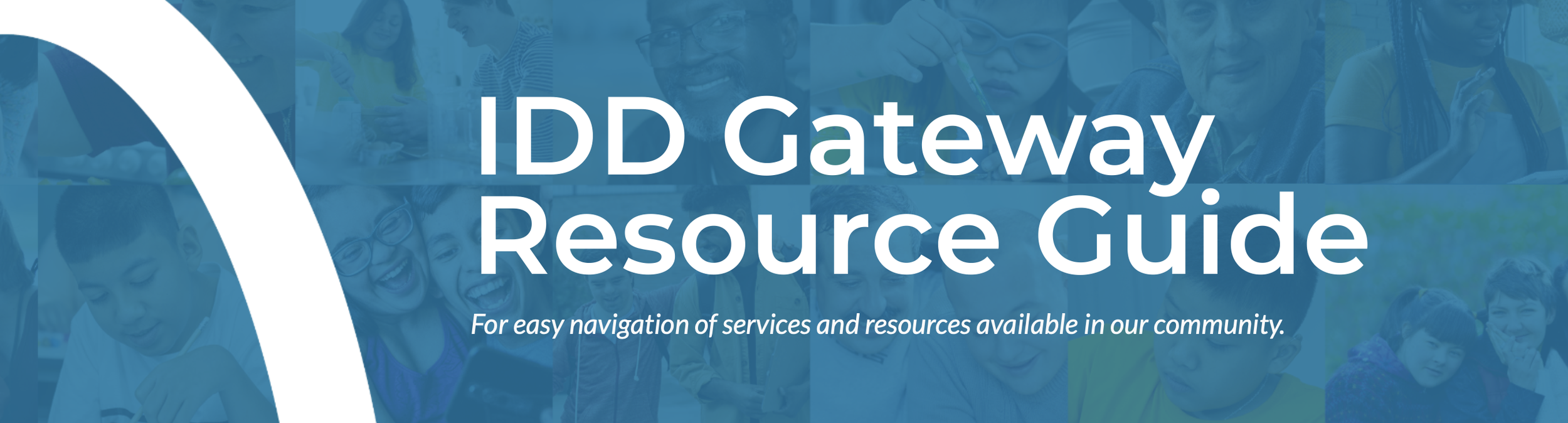 The IDD Gateway Resource Guide was developed as a resource for service providers, individuals, and families to have access to information about regional resources in one place.