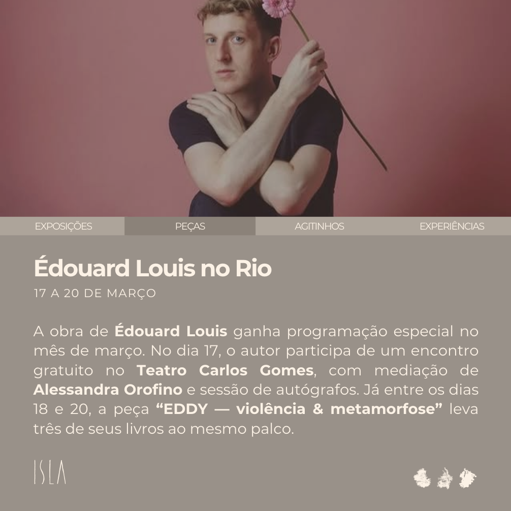 Cartaz de divulgação de uma exposição com uma pessoa segurando uma flor. O texto informa sobre a exposição "Édouard Louis no Rio", que acontece de 17 a 20 de março, com detalhes sobre atividades e participações no Teatro Carlos Gomes.