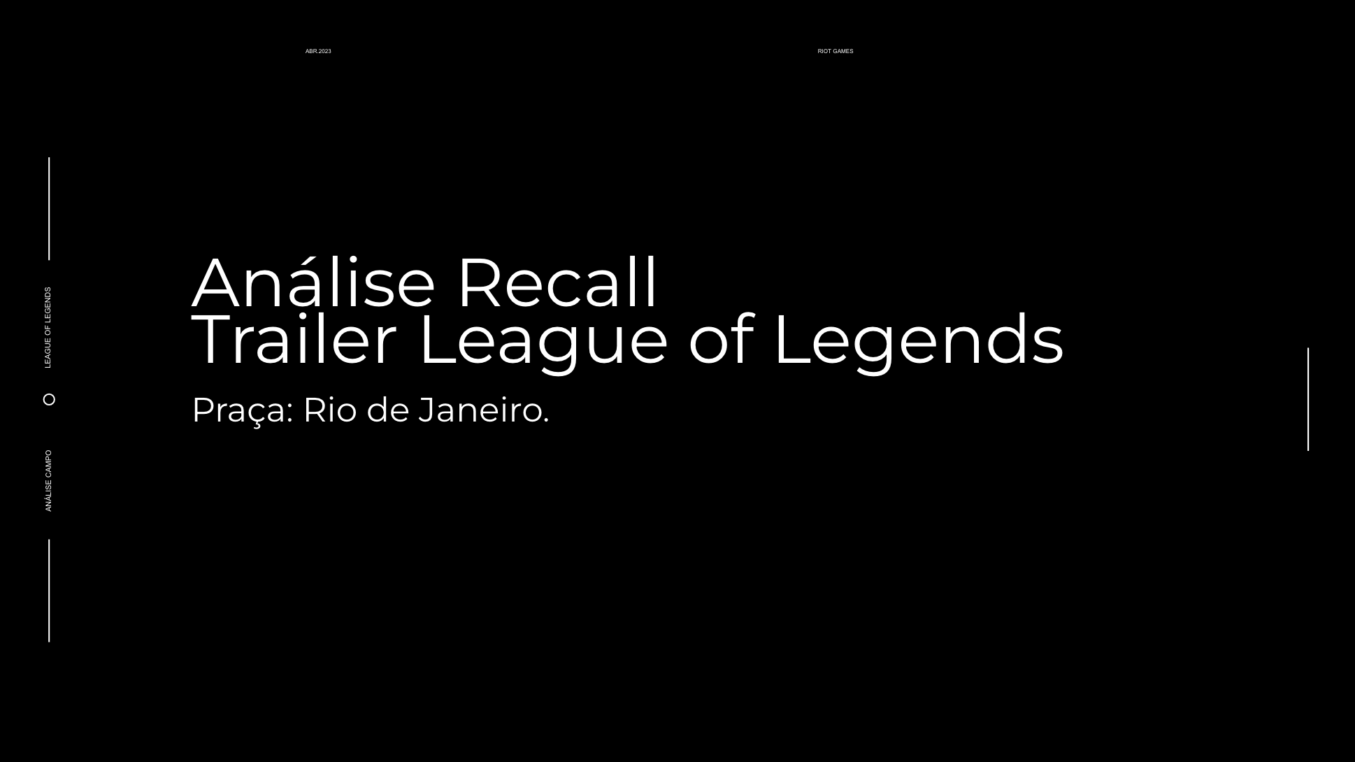 Tela de apresentação de uma análise de recall do jogo League of Legends, realizada na Praça Rio de Janeiro, com fundo preto e texto branco.