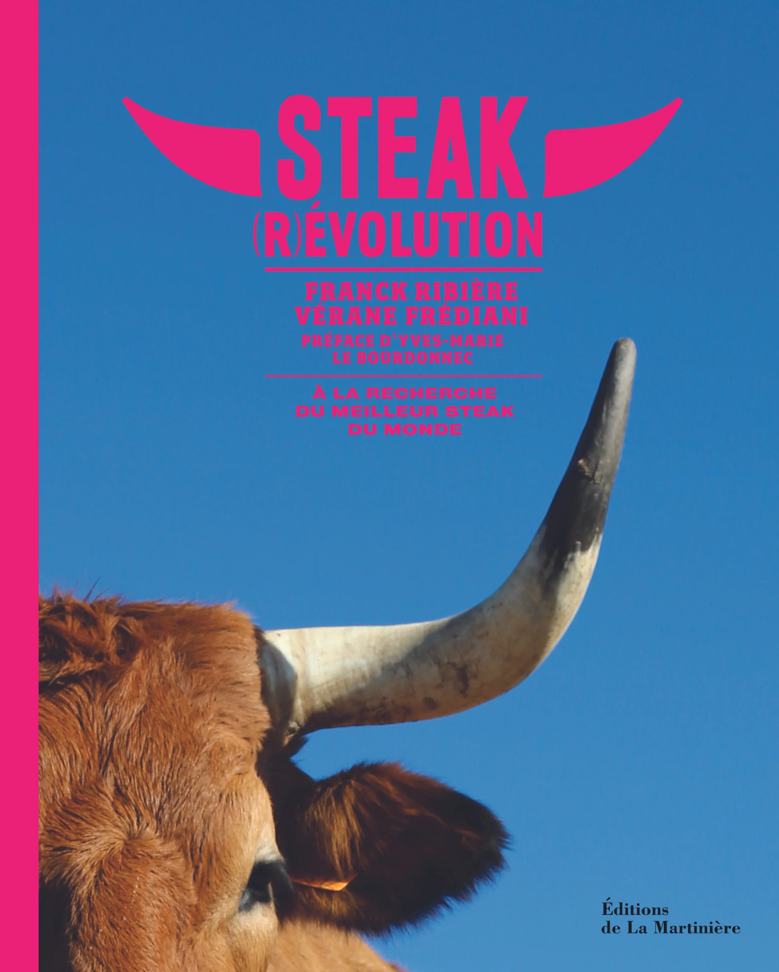 BOOK COVER of " STEAK REVOLUTION",  a book written and photographed by Franck Ribière and Vérane Frediani. Close-up of a cow with a prominent horn against a clear blue sky and pink text overlay promoting a book titled 'Steak revolution."