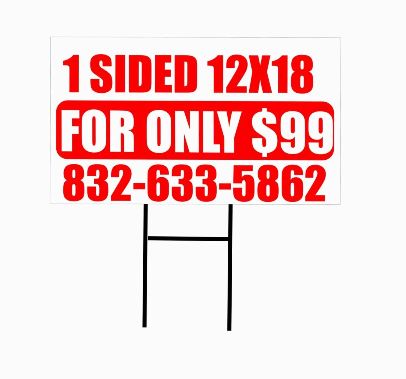 A yard sign advertising a one-sided, 12 by 18-inch sign for $99, with a phone number 832-633-5862, on a white background.