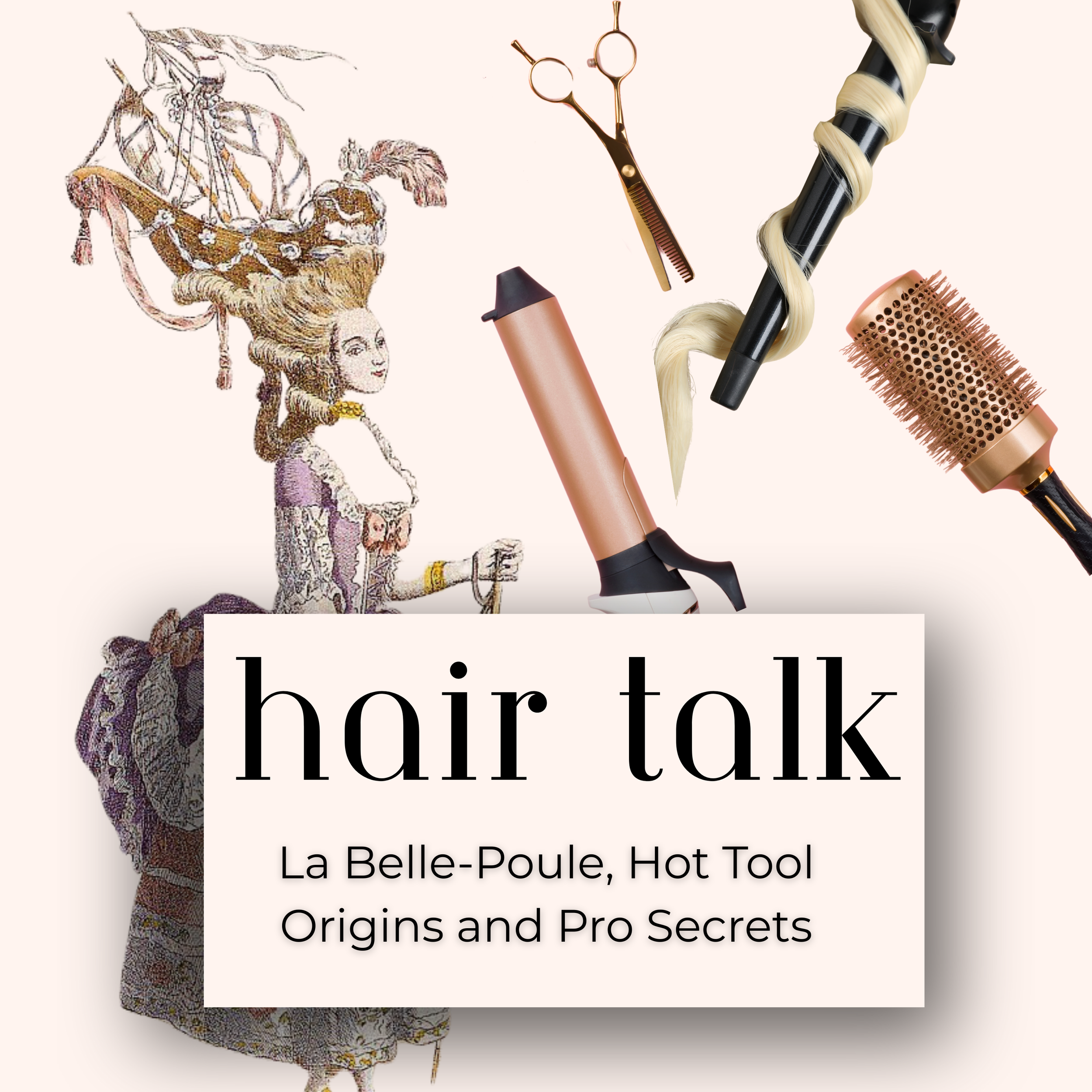 Ep 44: Hair Talk: La Belle-Poule, Hot Tool Origins and Pro Secrets
