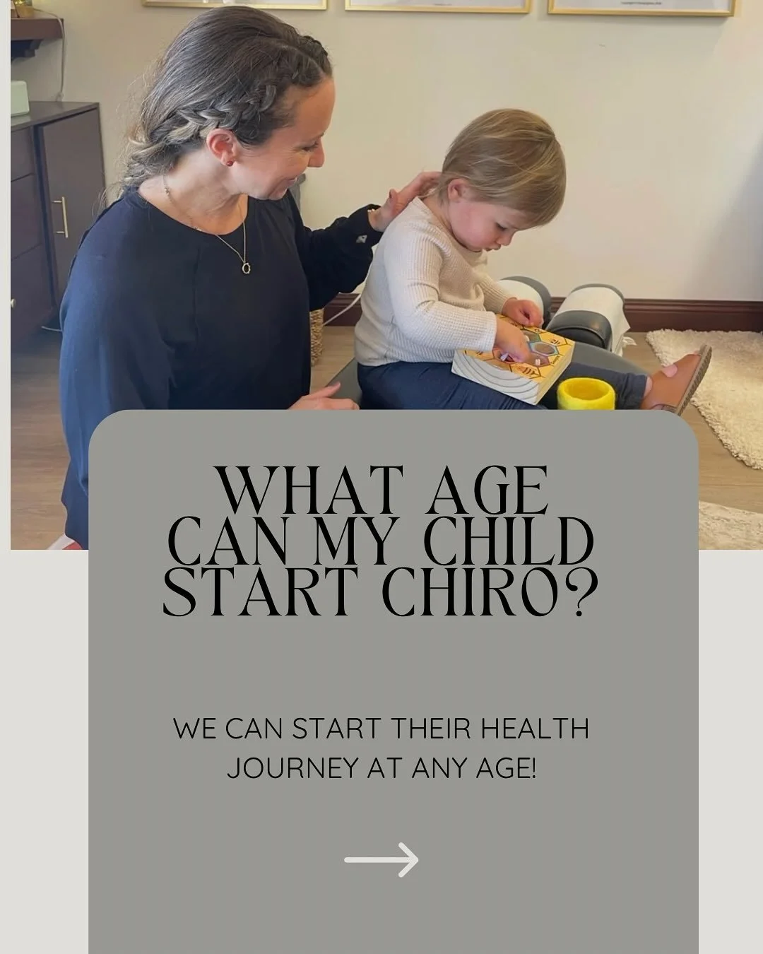Some people ask when is the right time or age for a child to start chiropractic care? 

The truth is &mdash; there&rsquo;s no set age. It&rsquo;s really about when you feel your little one may benefit. Every child&rsquo;s journey is different, and ch
