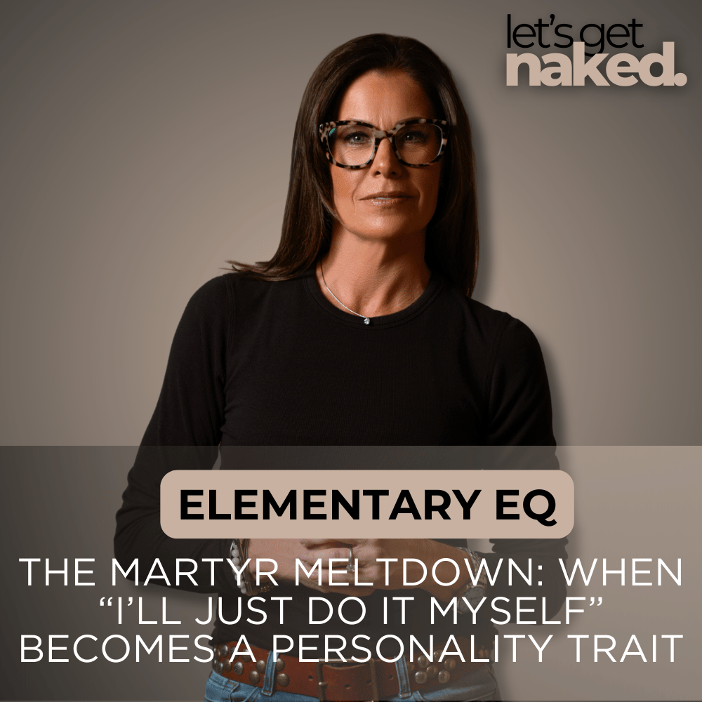 Elementary EQ: The Martyr Meltdown: When “I’ll Just Do It Myself” Becomes a Personality Trait