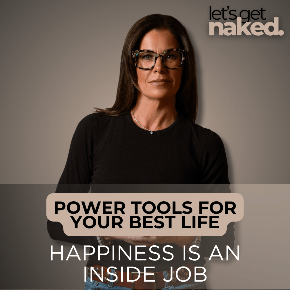 Power Tools For Your Best Life: Happiness Is An Inside Job