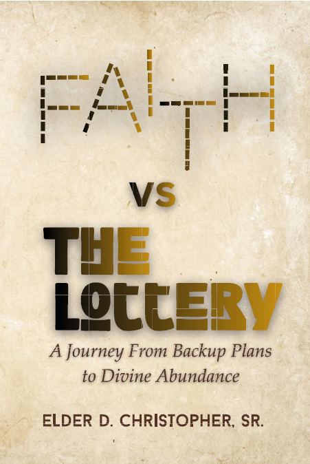 Book cover titled "Faith vs the Lottery: A Journey From Backup Plans to Divine Abundance" by Elder D. Christopher, Sr., with a beige background and stylized text.