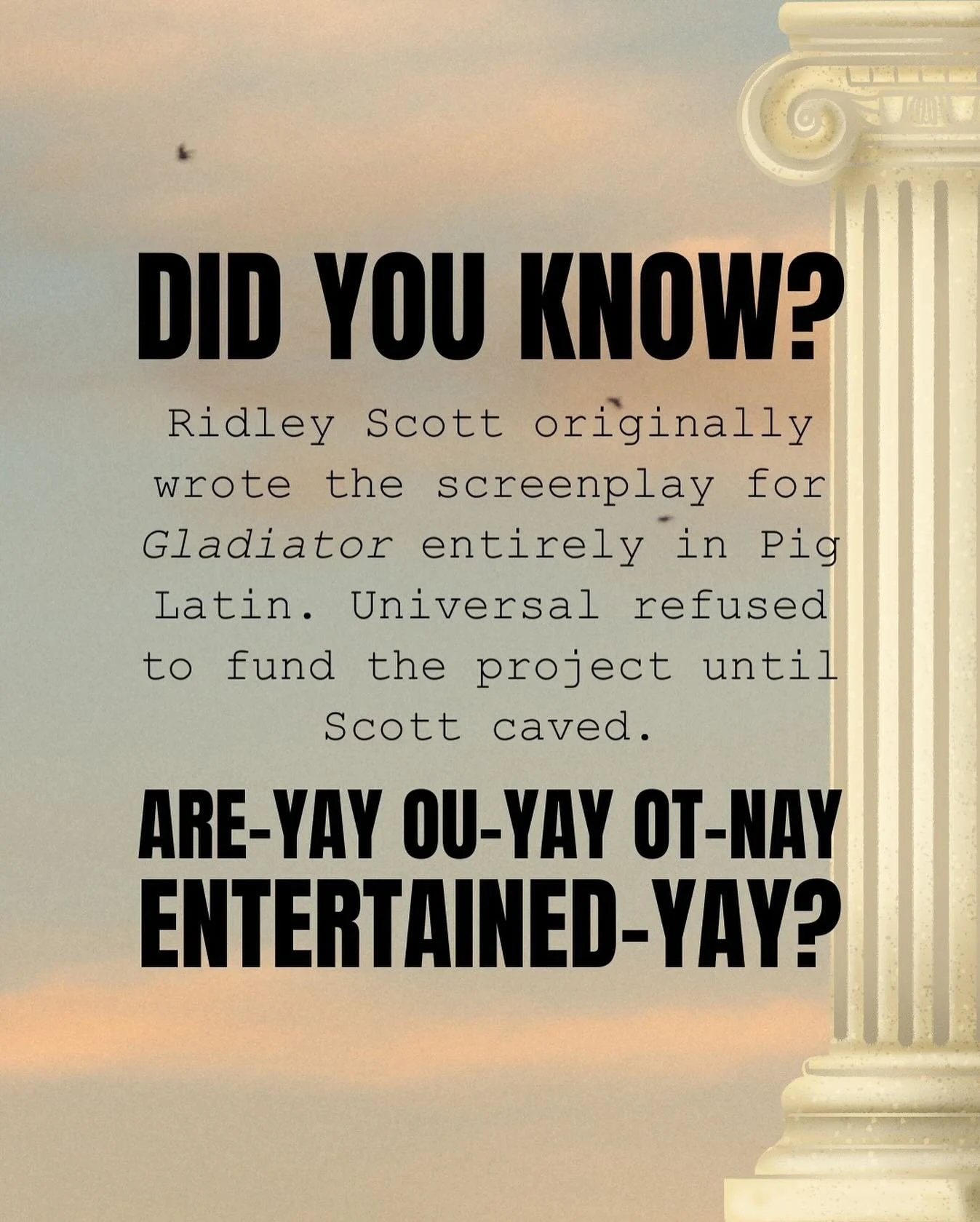 Y-may ame-nay is-yay Aximus-may Ecimus-day Eridius-may, ommander-cay of-yay ethay Armies-yay of-yay ethay Orth-Nay, Eneral-gay of-yay ethay Elix-Fay Egions-lay, oyal-lay ervant-say to-yay ethay uetray emperor-yay, Arcus-May Aurelius-yay. Ather-Fay to